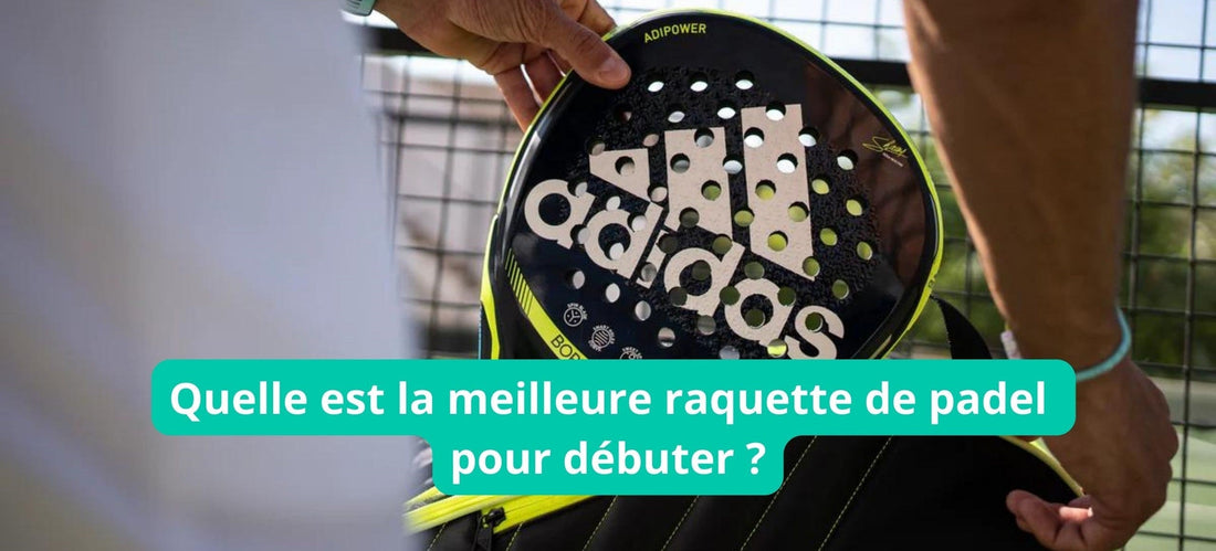 Quelle est la meilleure raquette de padel pour débutant ?